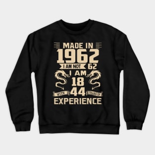 Dragon Made In 1962 I Am Not 62 I Am 18 With 44 Years Of Experience Crewneck Sweatshirt